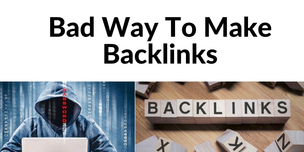 Bad Way To Make Backlinks | Avoid These Methods