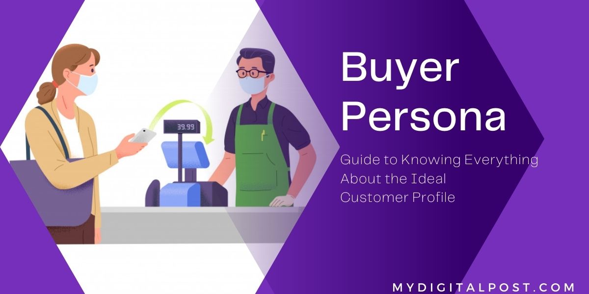 Buyer persona: Guide to Knowing Everything About the Ideal Customer Profile