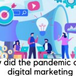 How did the pandemic affect digital marketing